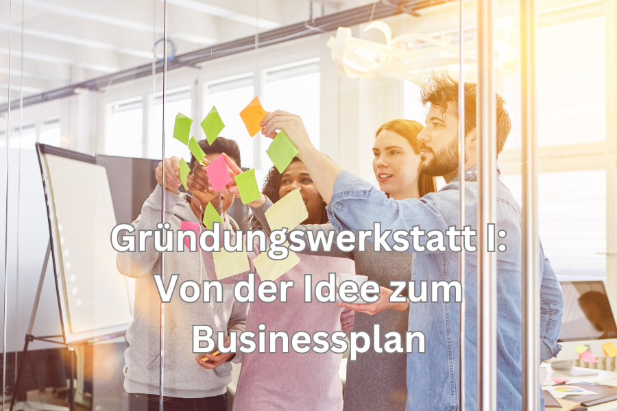 Gründungswerkstatt I Von der Idee zum Businessplan